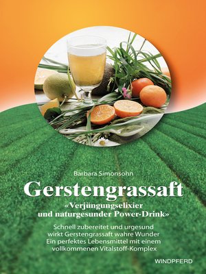 cover image of Gerstengrassaft--Verjüngungselixier und naturgesunder Power-Drink
